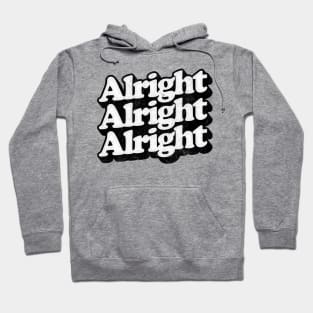 Alright Alright Alright - Dazed & Confused Movie Quote Hoodie